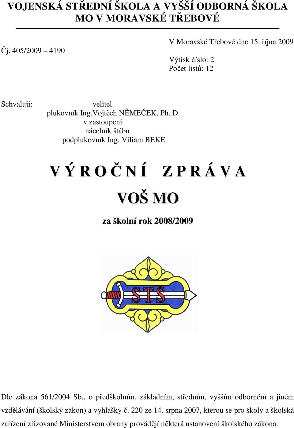 Viliam BEKE V Ý R O Č N Í Z P R Á V A VOŠ MO za školní rok 2008/2009 Dle zákona 561/2004 Sb.