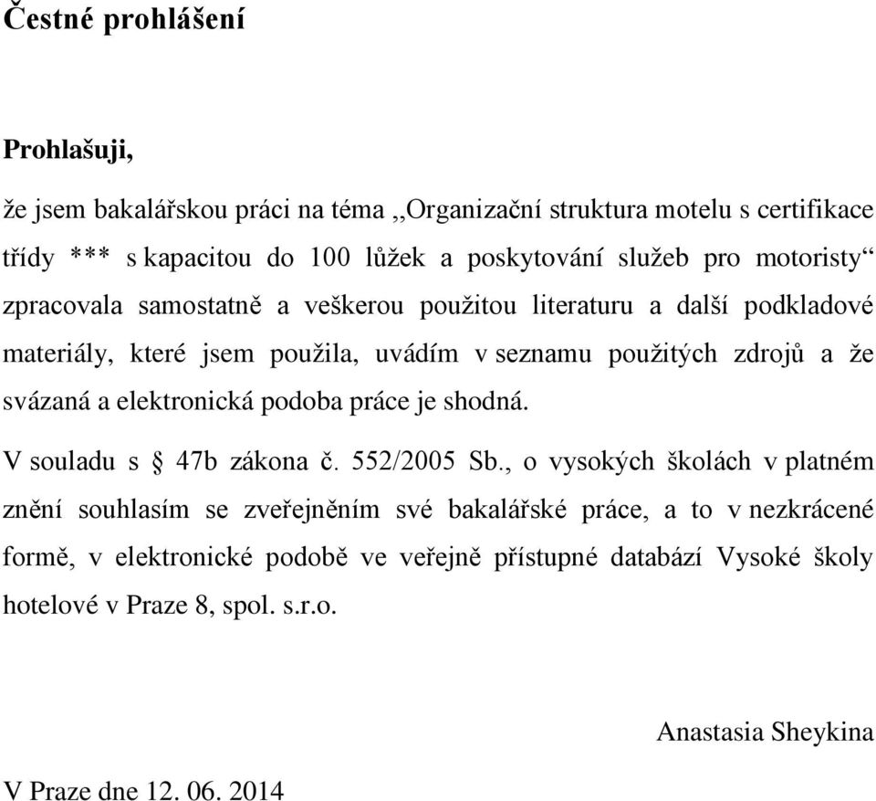 a elektronická podoba práce je shodná. V souladu s 47b zákona č. 552/2005 Sb.