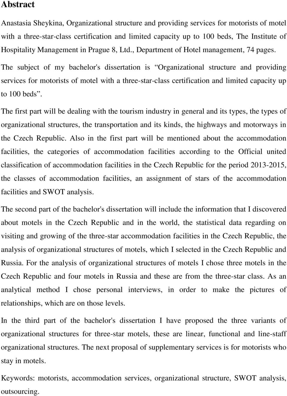 The subject of my bachelor's dissertation is Organizational structure and providing services for motorists of motel with a three-star-class certification and limited capacity up to 100 beds.