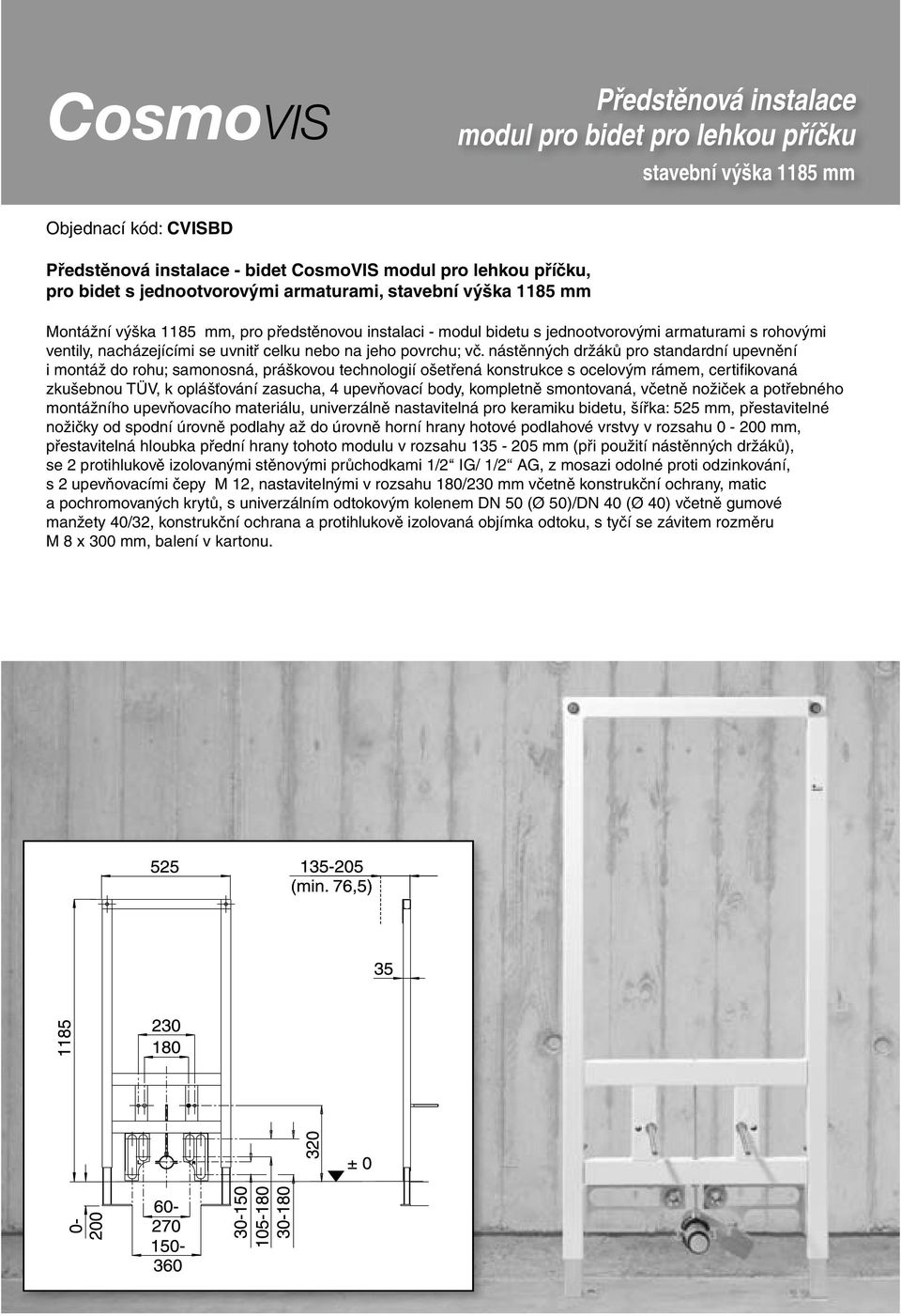 nástěnných držáků pro standardní upevnění i montáž do rohu; samonosná, práškovou technologií ošetřená konstrukce s ocelovým rámem, certifikovaná zkušebnou TÜV, k oplášťování zasucha, 4 upevňovací