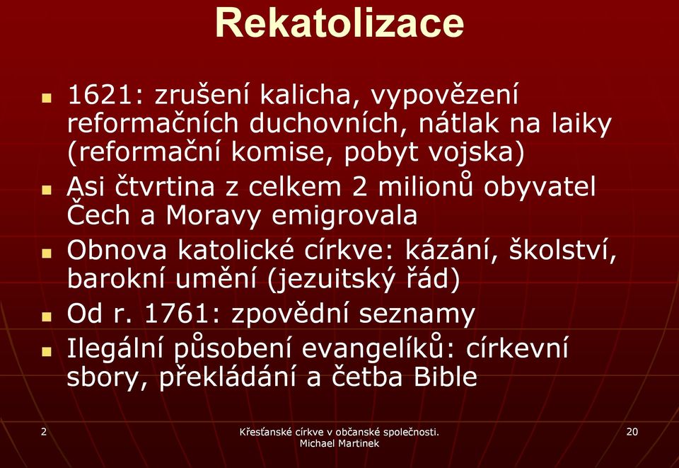 emigrovala Obnova katolické církve: kázání, školství, barokní umění (jezuitský řád) Od r.