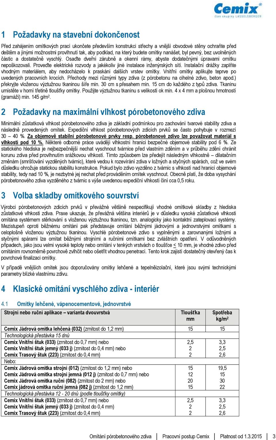 Proveďte elektrické rozvody a jakékoliv jiné instalace inženýrských sítí. Instalační drážky zaplňte vhodným materiálem, aby nedocházelo k praskání dalších vrstev omítky.