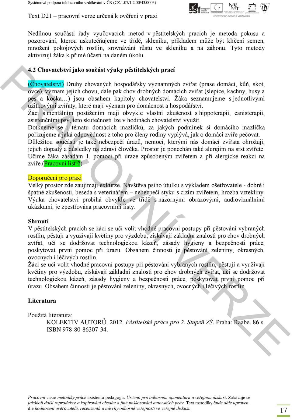 2 Chovatelství jako součást výuky pěstitelských prací (Chovatelství) Druhy chovaných hospodářsky významných zvířat (prase domácí, kůň, skot, ovce), význam jejich chovu, dále pak chov drobných