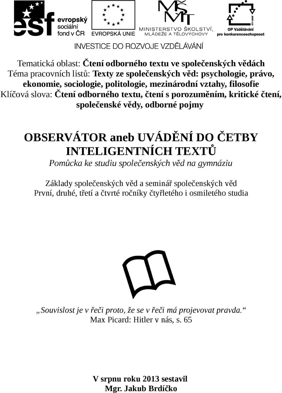 UVÁDĚNÍ DO ČETBY INTELIGENTNÍCH TEXTŮ Pomůcka ke studiu společenských věd na gymnáziu Základy společenských věd a seminář společenských věd První, druhé, třetí a