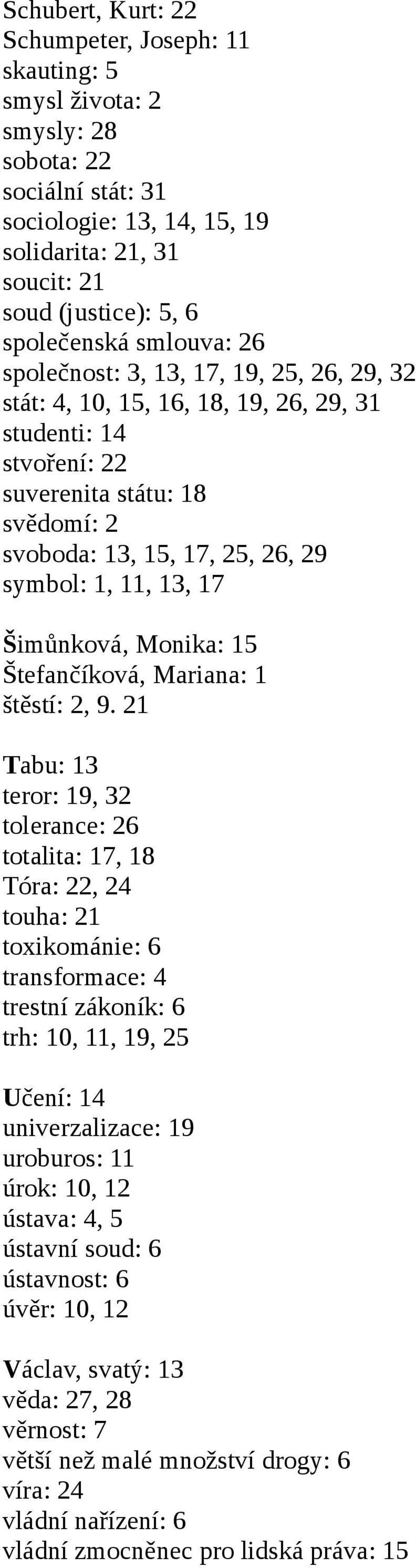 13, 17 Šimůnková, Monika: 15 Štefančíková, Mariana: 1 štěstí: 2, 9.