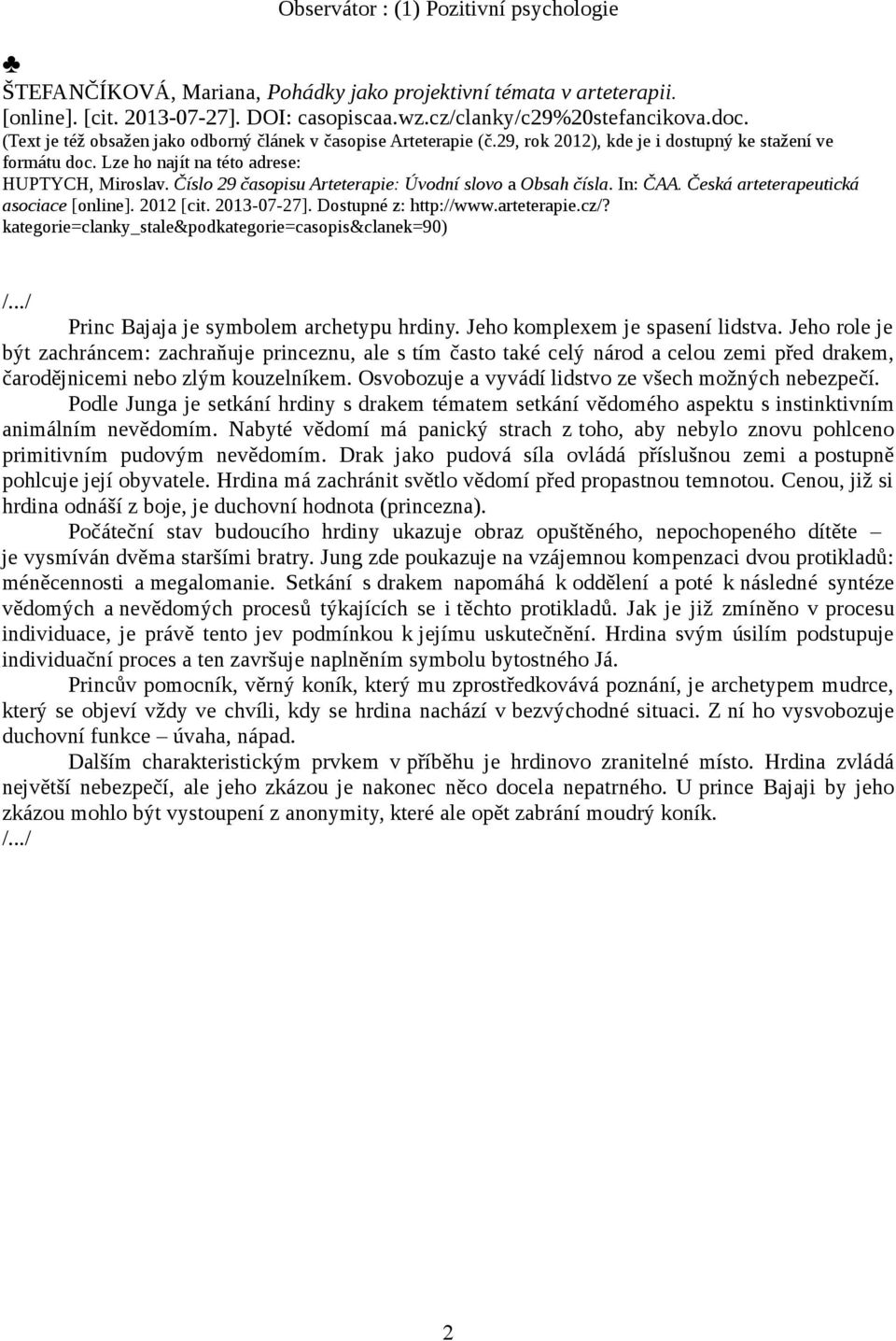 Číslo 29 časopisu Arteterapie: Úvodní slovo a Obsah čísla. In: ČAA. Česká arteterapeutická asociace [online]. 2012 [cit. 2013-07-27]. Dostupné z: http://www.arteterapie.cz/?