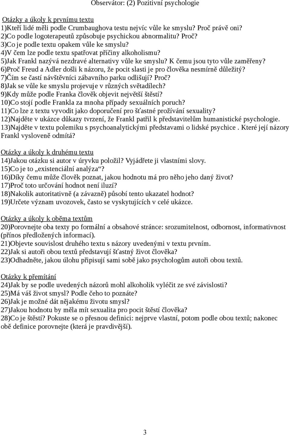 5)Jak Frankl nazývá nezdravé alternativy vůle ke smyslu? K čemu jsou tyto vůle zaměřeny? 6)Proč Freud a Adler došli k názoru, že pocit slasti je pro člověka nesmírně důležitý?