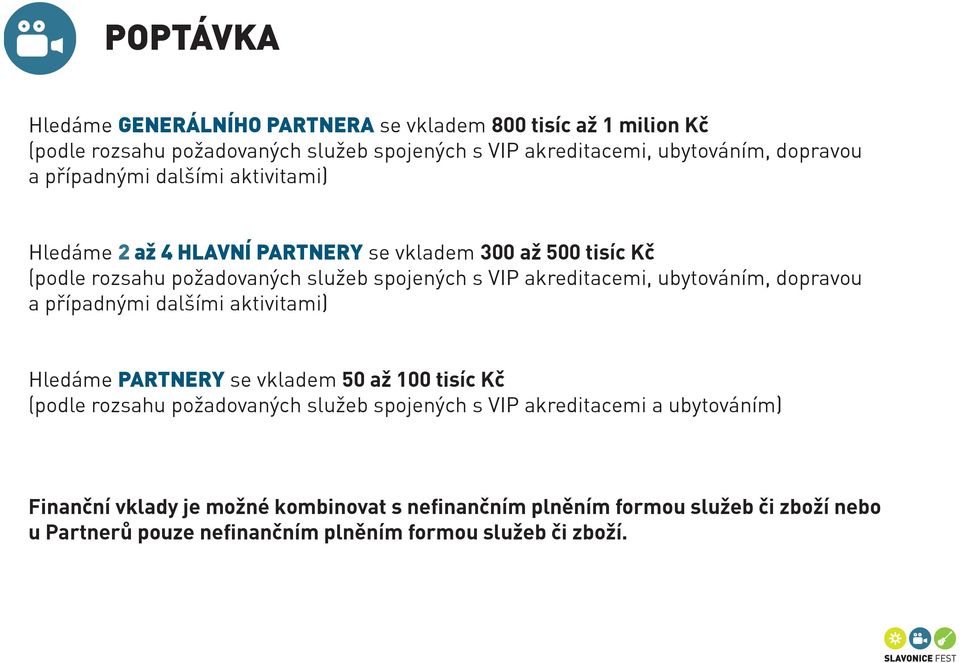 ubytováním, dopravou a případnými dalšími aktivitami) Hledáme PARTNERY se vkladem 50 až 100 tisíc Kč (podle rozsahu požadovaných služeb spojených s VIP