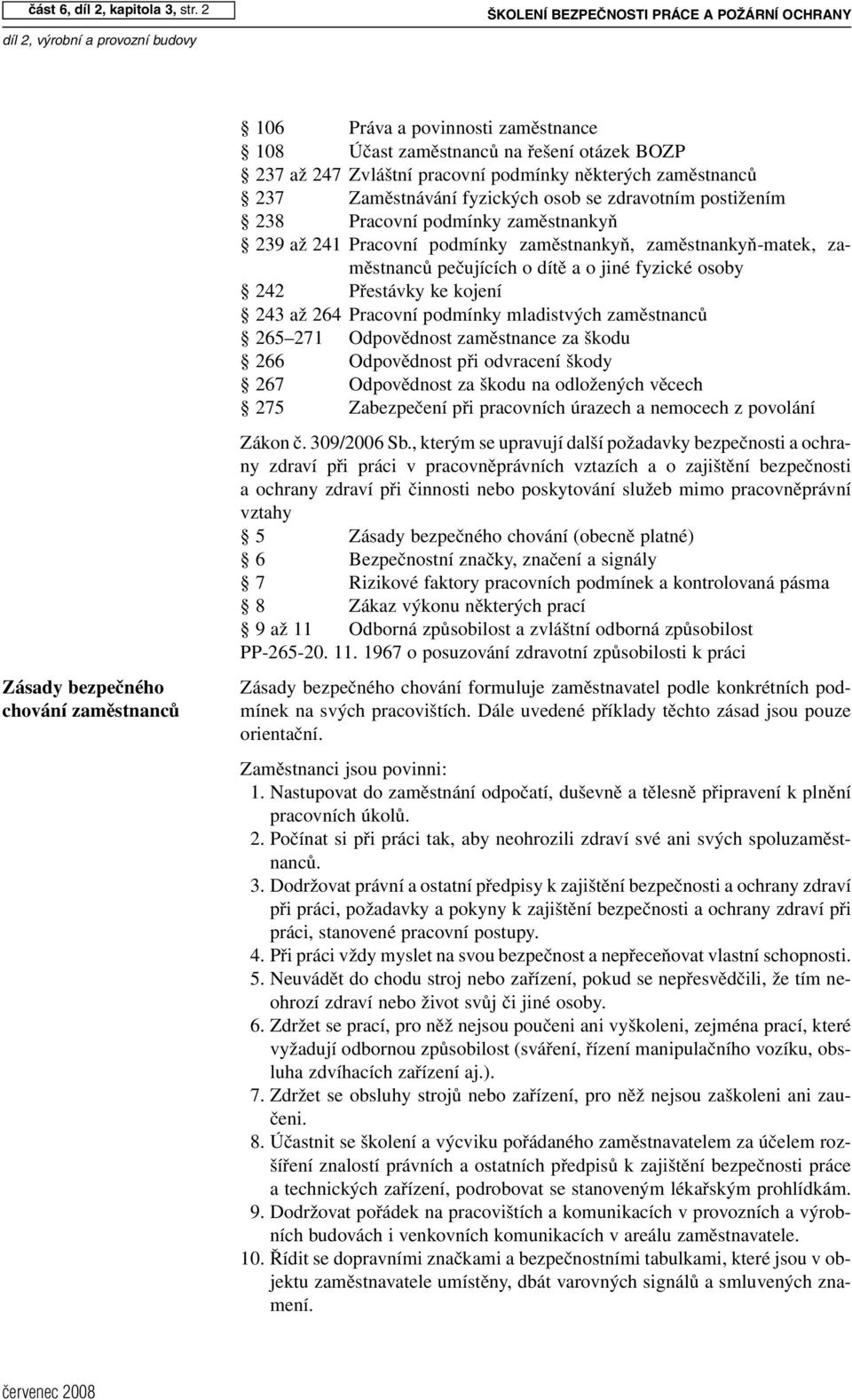 až 247 Zvláštní pracovní podmínky některých zaměstnanců 237 Zaměstnávání fyzických osob se zdravotním postižením 238 Pracovní podmínky zaměstnankyň 239 až 241 Pracovní podmínky zaměstnankyň,