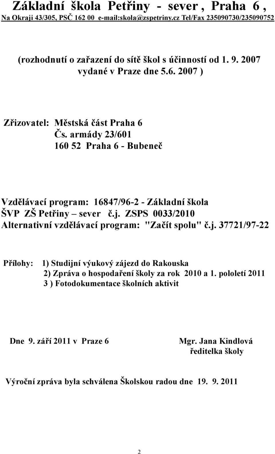 armády 23/601 160 52 Praha 6 - Bubeneč Vzdělávací program: 16847/96-2 - Základní škola ŠVP ZŠ Petřiny sever č.j.