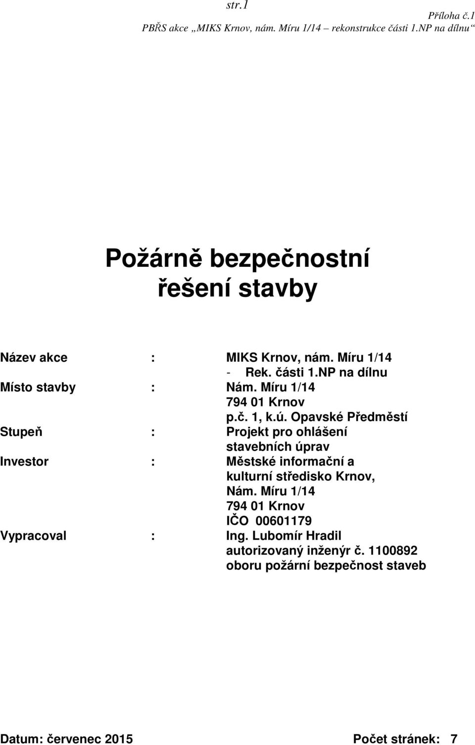 Opavské Předměstí Stupeň : Projekt pro ohlášení stavebních úprav Investor : Městské informační a kulturní středisko