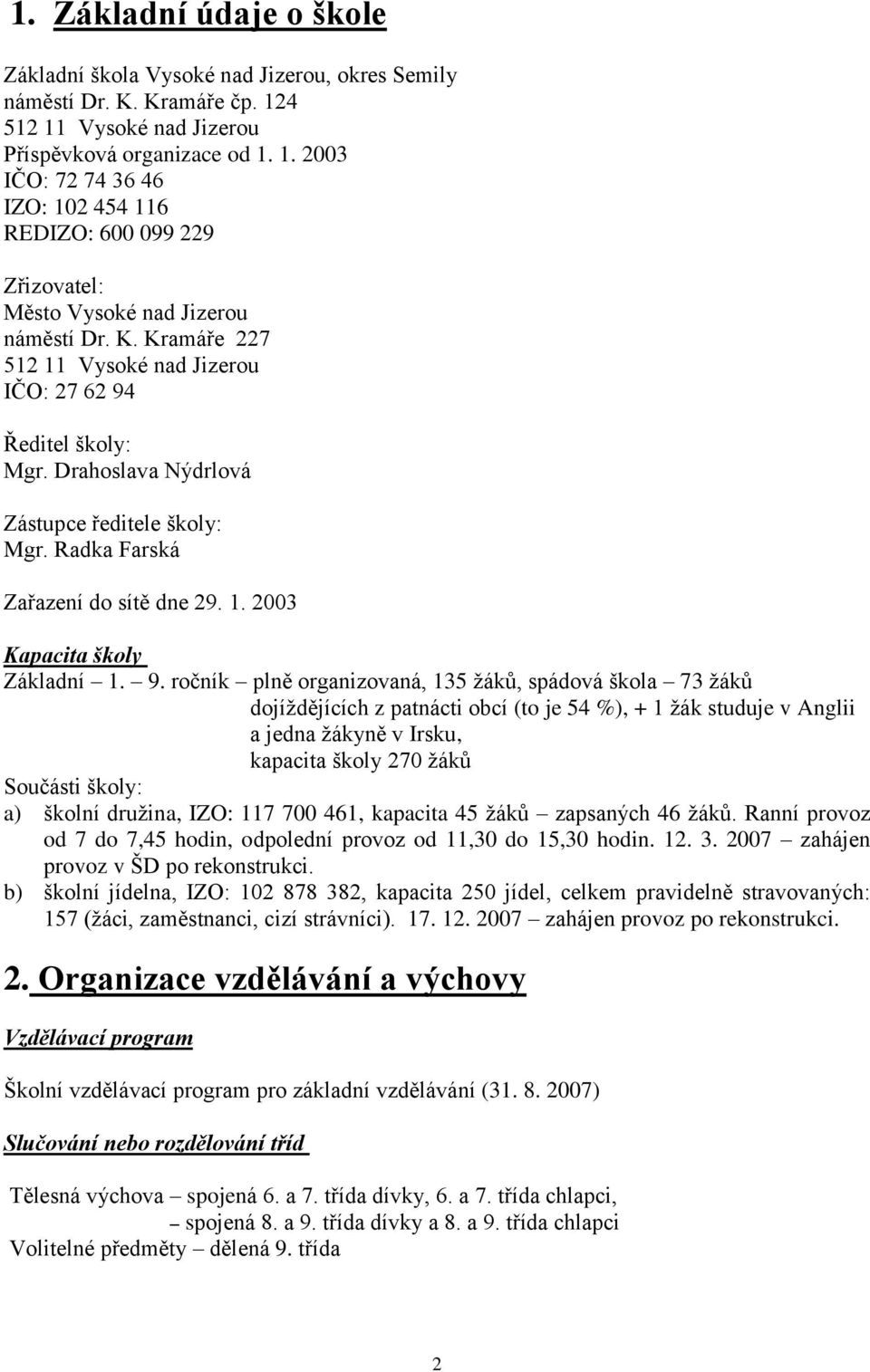 Kramáře 227 512 11 Vysoké nad Jizerou IČO: 27 62 94