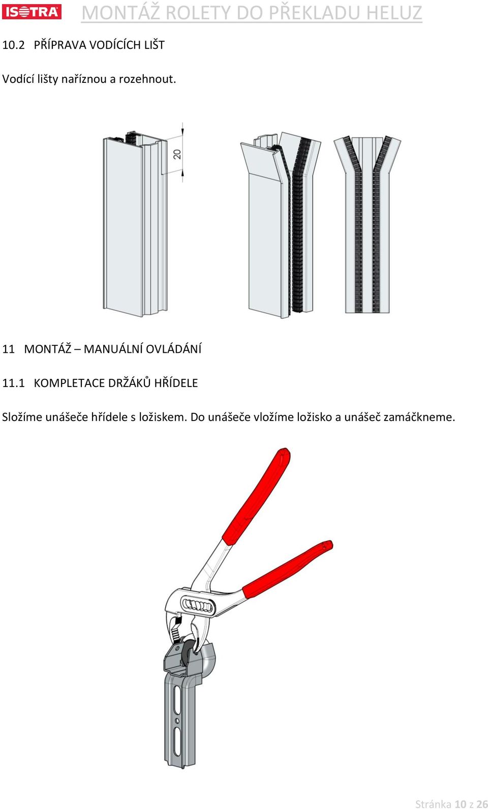 1 KOMPLETACE DRŽÁKŮ HŘÍDELE Složíme unášeče hřídele s