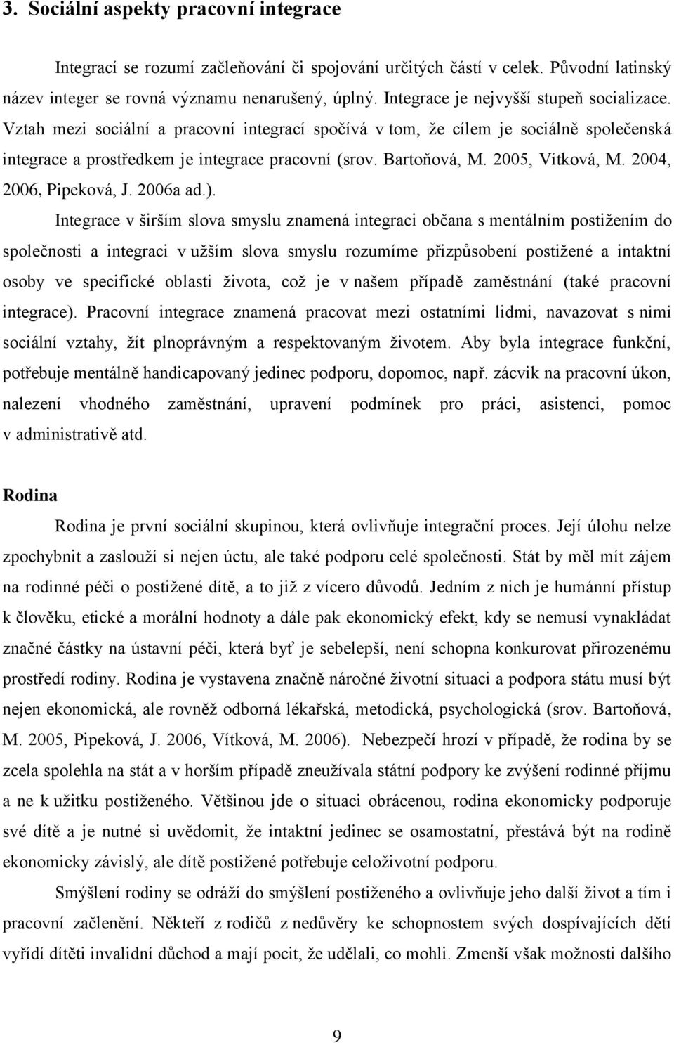 2005, Vítková, M. 2004, 2006, Pipeková, J. 2006a ad.).