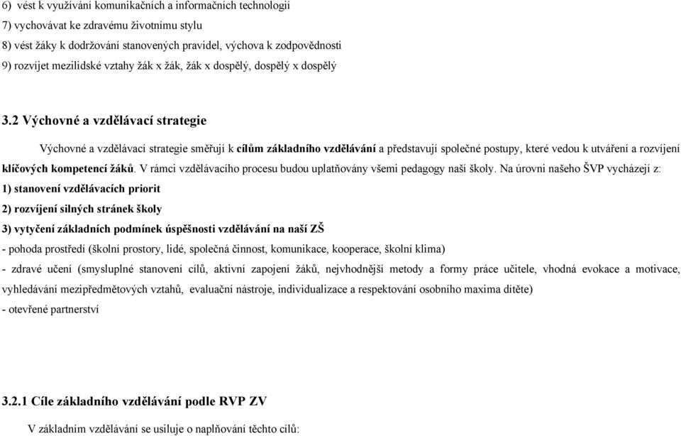 2 Výchovné a vzdělávací strategie Výchovné a vzdělávací strategie směřují k cílům základního vzdělávání a představují společné postupy, které vedou k utváření a rozvíjení klíčových kompetencí žáků.
