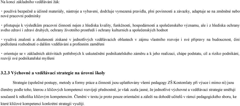 životního prostředí i ochrany kulturních a společenských hodnot ٠ využívá znalosti a zkušenosti získané v jednotlivých vzdělávacích oblastech v zájmu vlastního rozvoje i své přípravy na budoucnost,