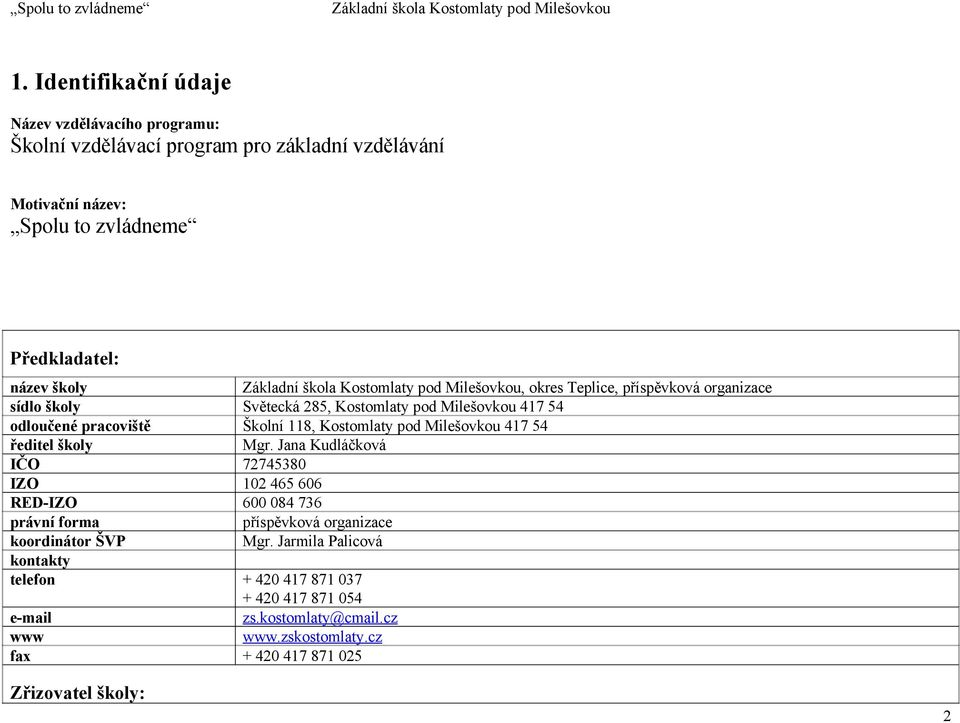 Kostomlaty pod Milešovkou, okres Teplice, příspěvková organizace sídlo školy Světecká 285, Kostomlaty pod Milešovkou 417 54 odloučené pracoviště Školní 118, Kostomlaty pod Milešovkou