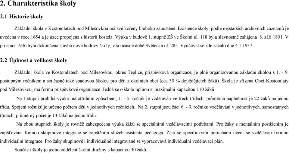 V prosinci 1936 byla dokončena stavba nové budovy školy, v současné době Světecká ul. 28