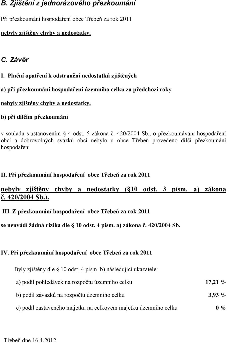 b) při dílčím přezkoumání v souladu s ustanovením 4 odst. 5 zákona č. 420/2004 Sb.