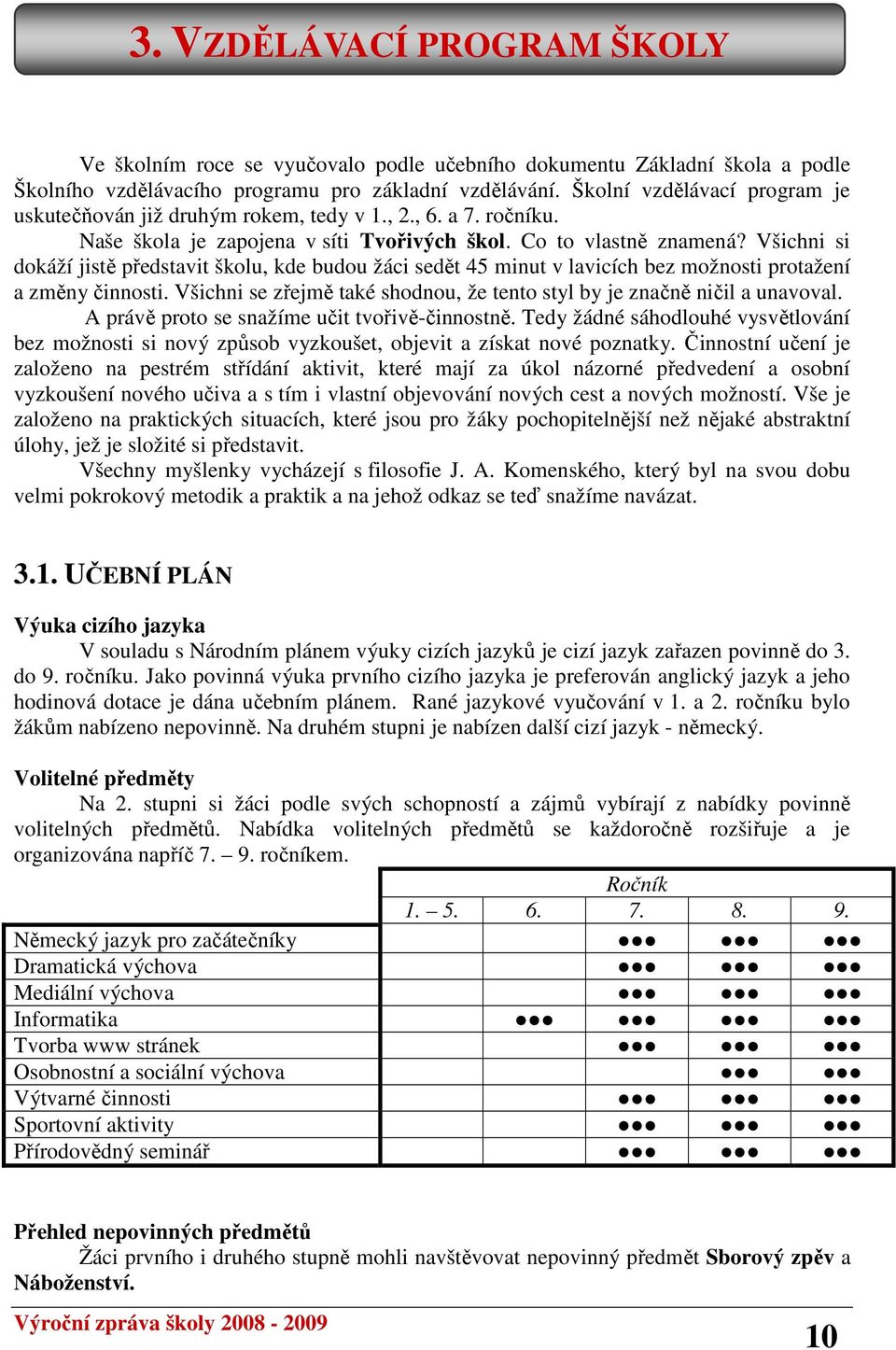 Všichni si dokáží jistě představit školu, kde budou žáci sedět 45 minut v lavicích bez možnosti protažení a změny činnosti. Všichni se zřejmě také shodnou, že tento styl by je značně ničil a unavoval.