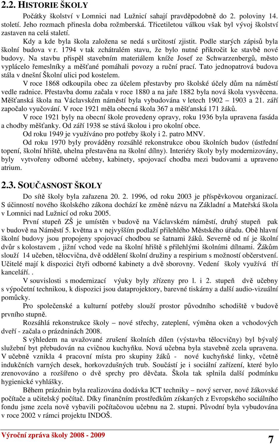 1794 v tak zchátralém stavu, že bylo nutné přikročit ke stavbě nové budovy.