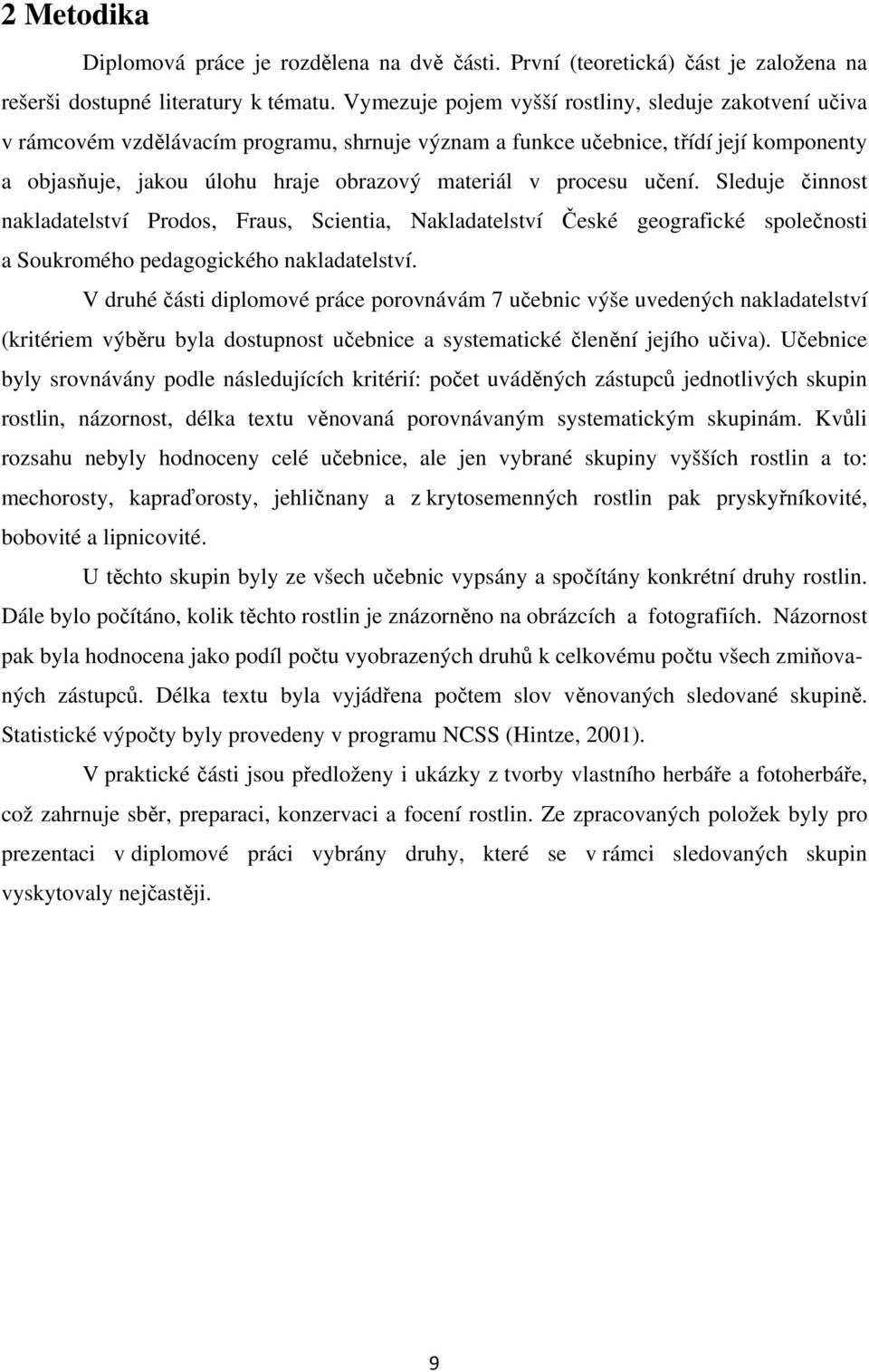 procesu učení. Sleduje činnost nakladatelství Prodos, Fraus, Scientia, Nakladatelství České geografické společnosti a Soukromého pedagogického nakladatelství.