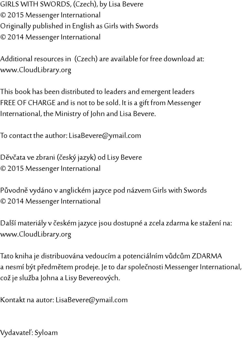 It is a gift from Messenger International, the Ministry of John and Lisa Bevere. To contact the author: LisaBevere@ymail.