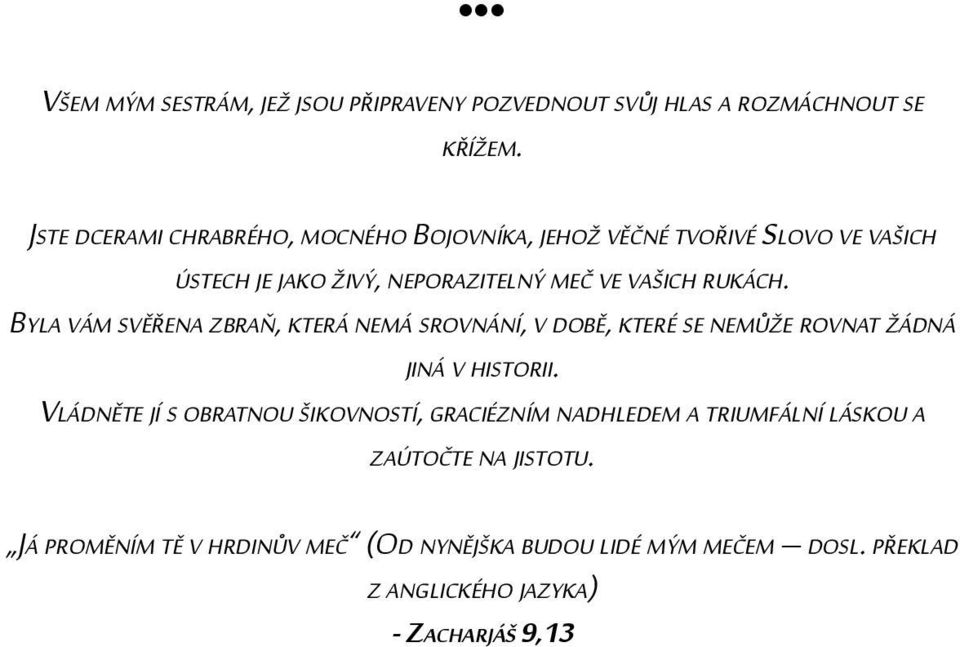 rukách. byla Vám svěřena zbraň, která nemá srovnání, V době, které se nemůže rovnat žádná jiná V historii.