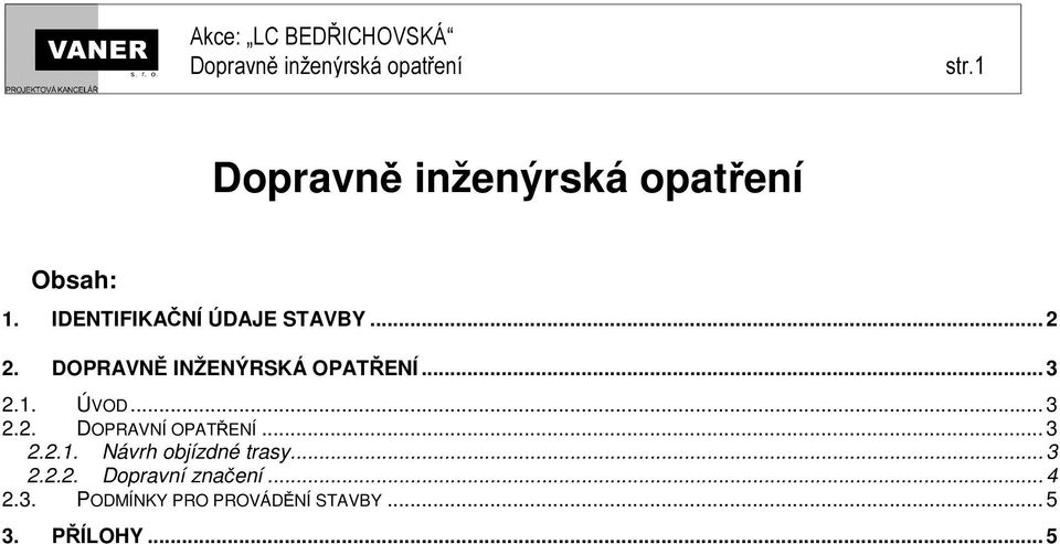 DOPRAVNĚ INŽENÝRSKÁ OPATŘENÍ... 3 2.1. ÚVOD... 3 2.2. DOPRAVNÍ OPATŘENÍ... 3 2.2.1. Návrh objízdné trasy.