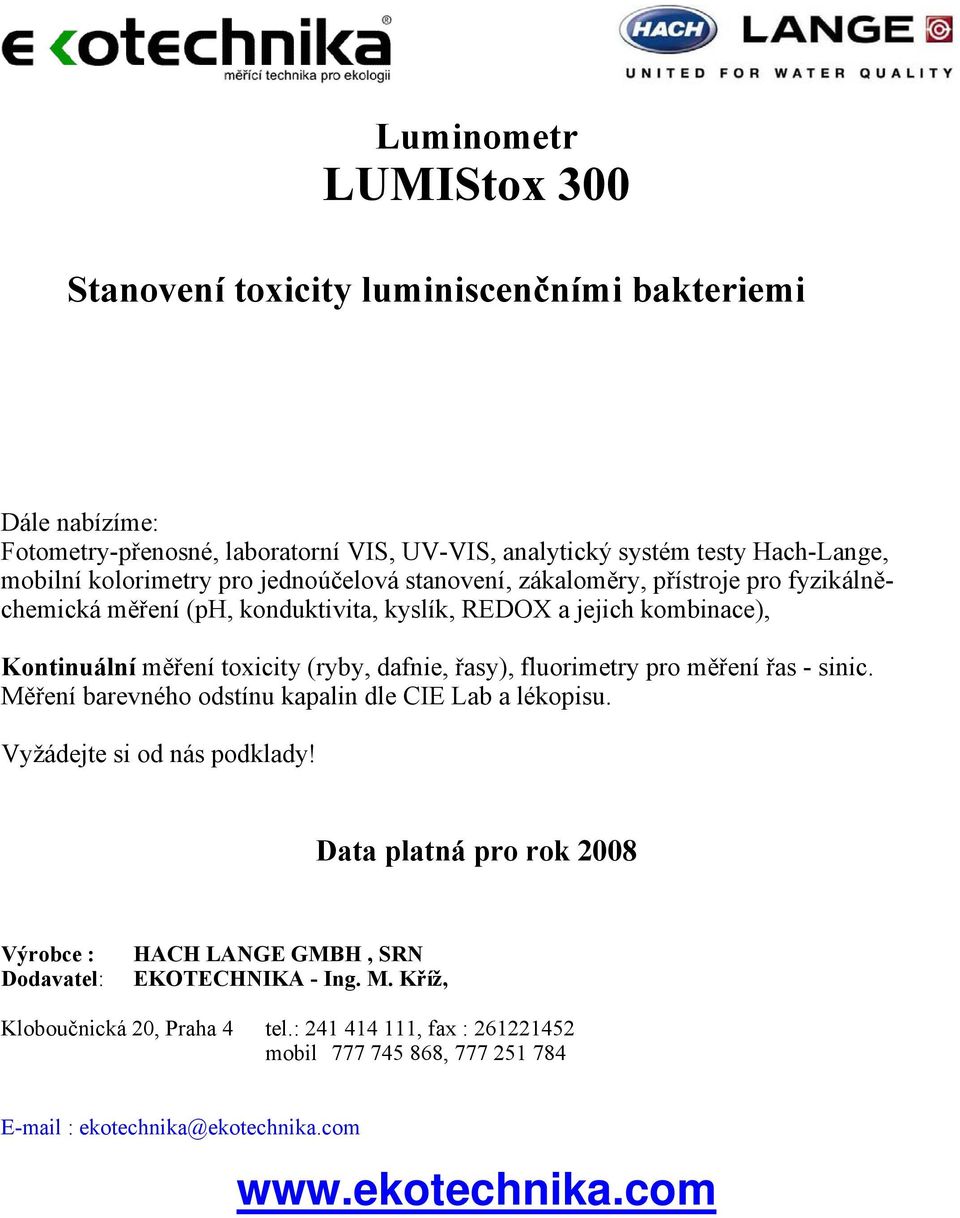 dafnie, řasy), fluorimetry pro měření řas - sinic. Měření barevného odstínu kapalin dle CIE Lab a lékopisu. Vyžádejte si od nás podklady!