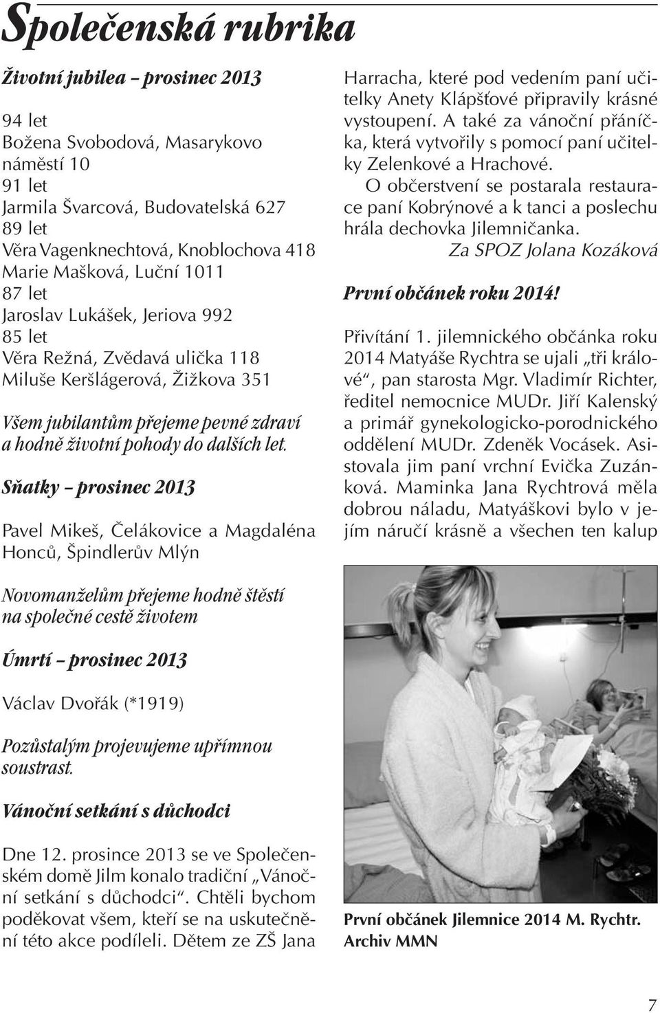 Sňatky prosinec 2013 Pavel Mikeš, Čelákovice a Magdaléna Honců, Špindlerův Mlýn Harracha, které pod vedením paní učitelky Anety Klápšťové připravily krásné vystoupení.