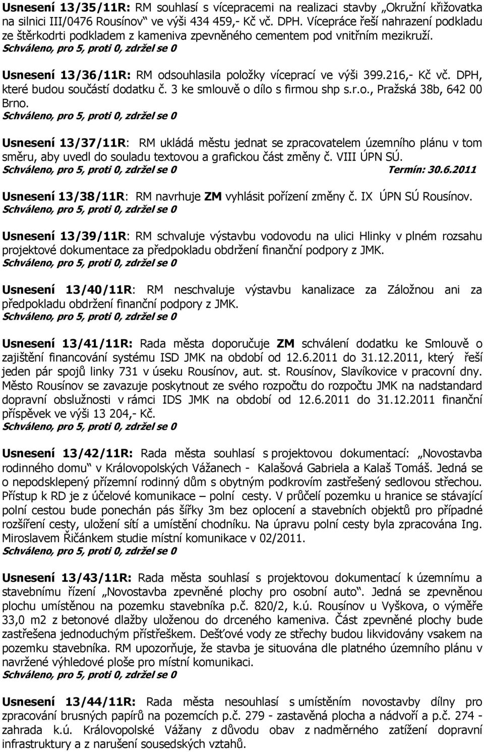 DPH, které budou součástí dodatku č. 3 ke smlouvě o dílo s firmou shp s.r.o., Pražská 38b, 642 00 Brno.