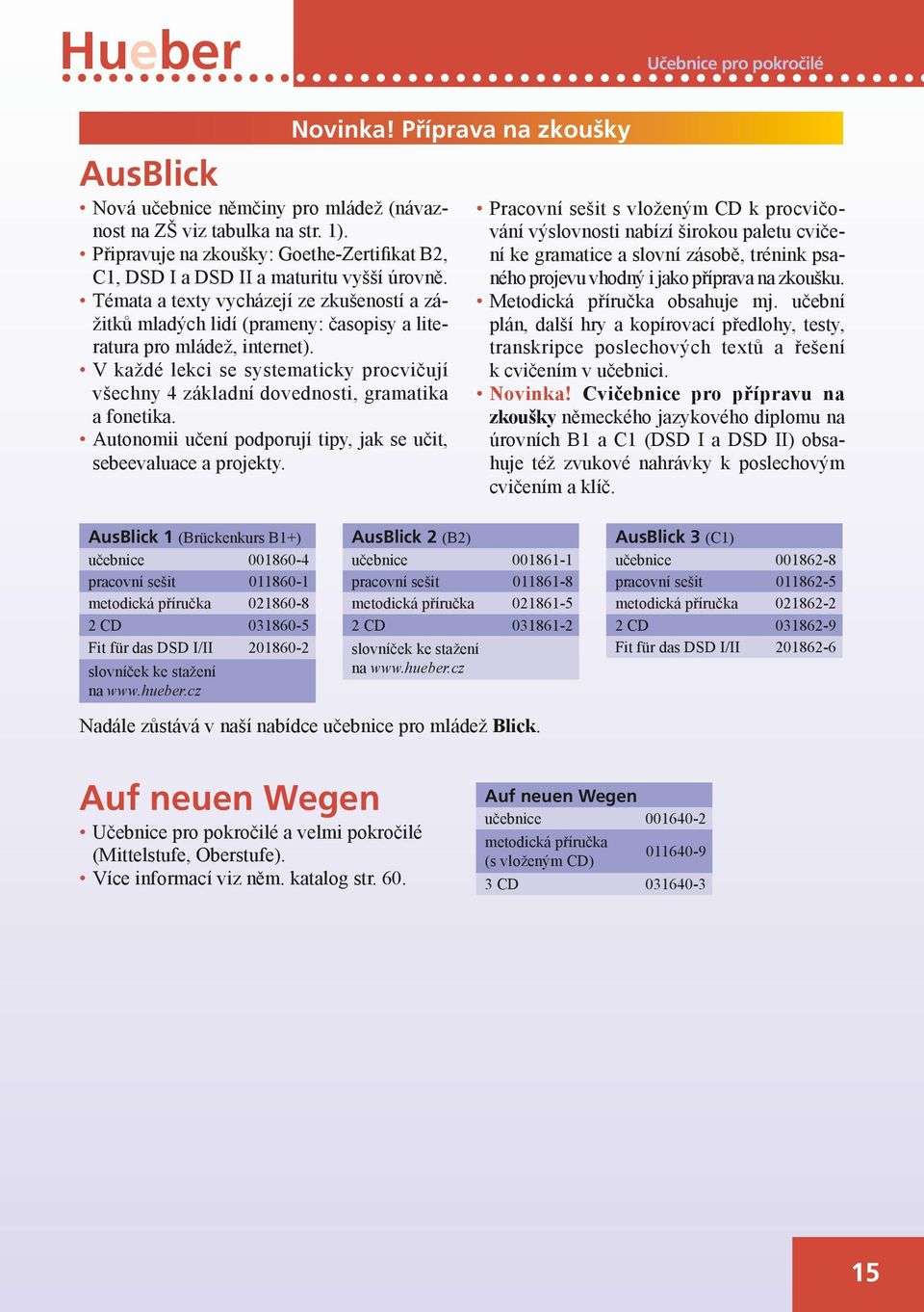 V každé lekci se systematicky procvičují všechny 4 základní dovednosti, gramatika a fonetika. Autonomii učení podporují tipy, jak se učit, sebeevaluace a projekty. Novinka!