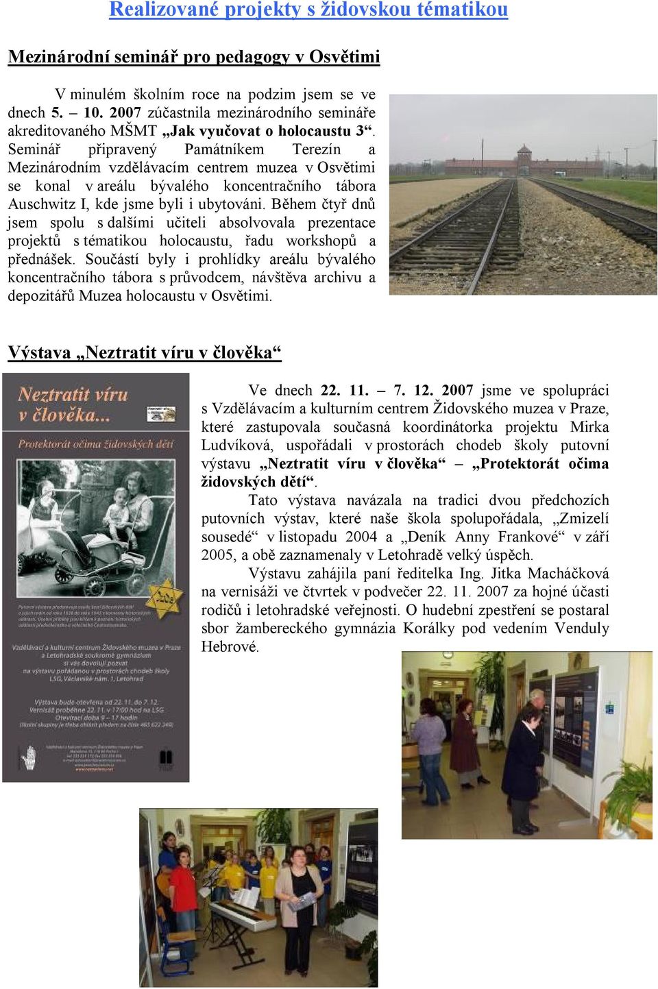 Seminář připravený Památníkem Terezín a Mezinárodním vzdělávacím centrem muzea v Osvětimi se konal v areálu bývalého koncentračního tábora Auschwitz I, kde jsme byli i ubytováni.