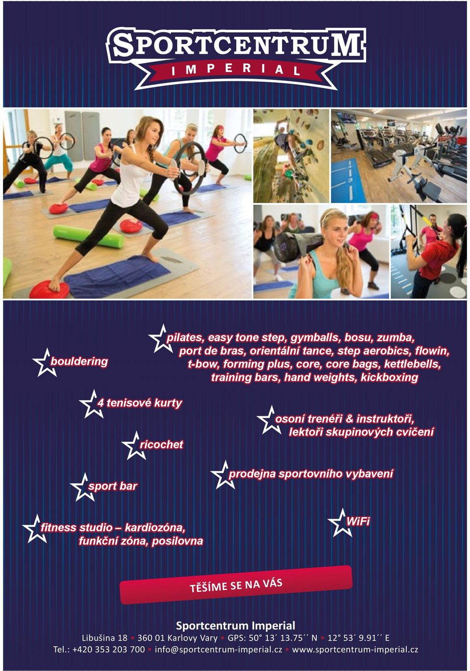 skupinových cvičení prodejna sportovního vybavení fitness studio kardiozóna, funkční zóna, posilovna WiFi TĚŠÍME SE NA VÁS Sportcentrum