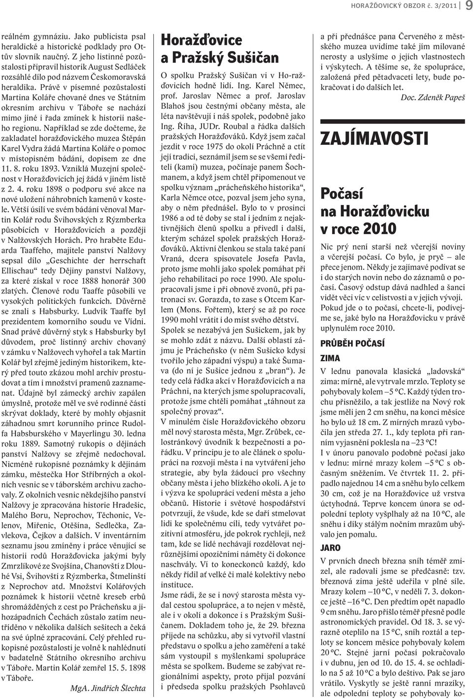 Právě v písemné pozůstalosti Martina Koláře chované dnes ve Státním okresním archivu v Táboře se nachází mimo jiné i řada zmínek k historii našeho regionu.