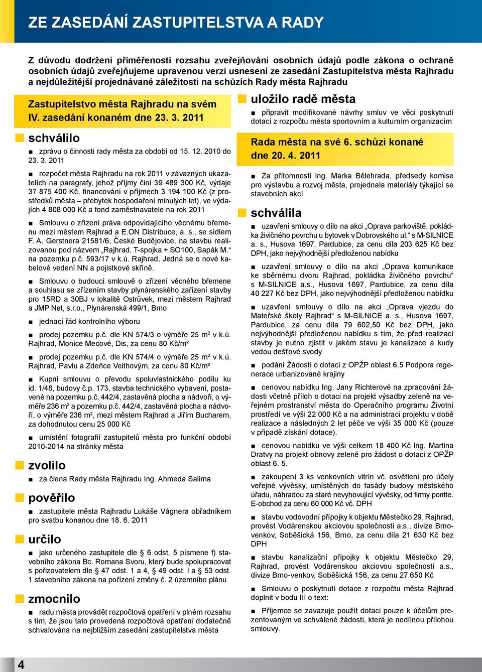 2011 schválilo zprávu o činnosti rady města za období od 15. 12. 2010 do 23. 3.