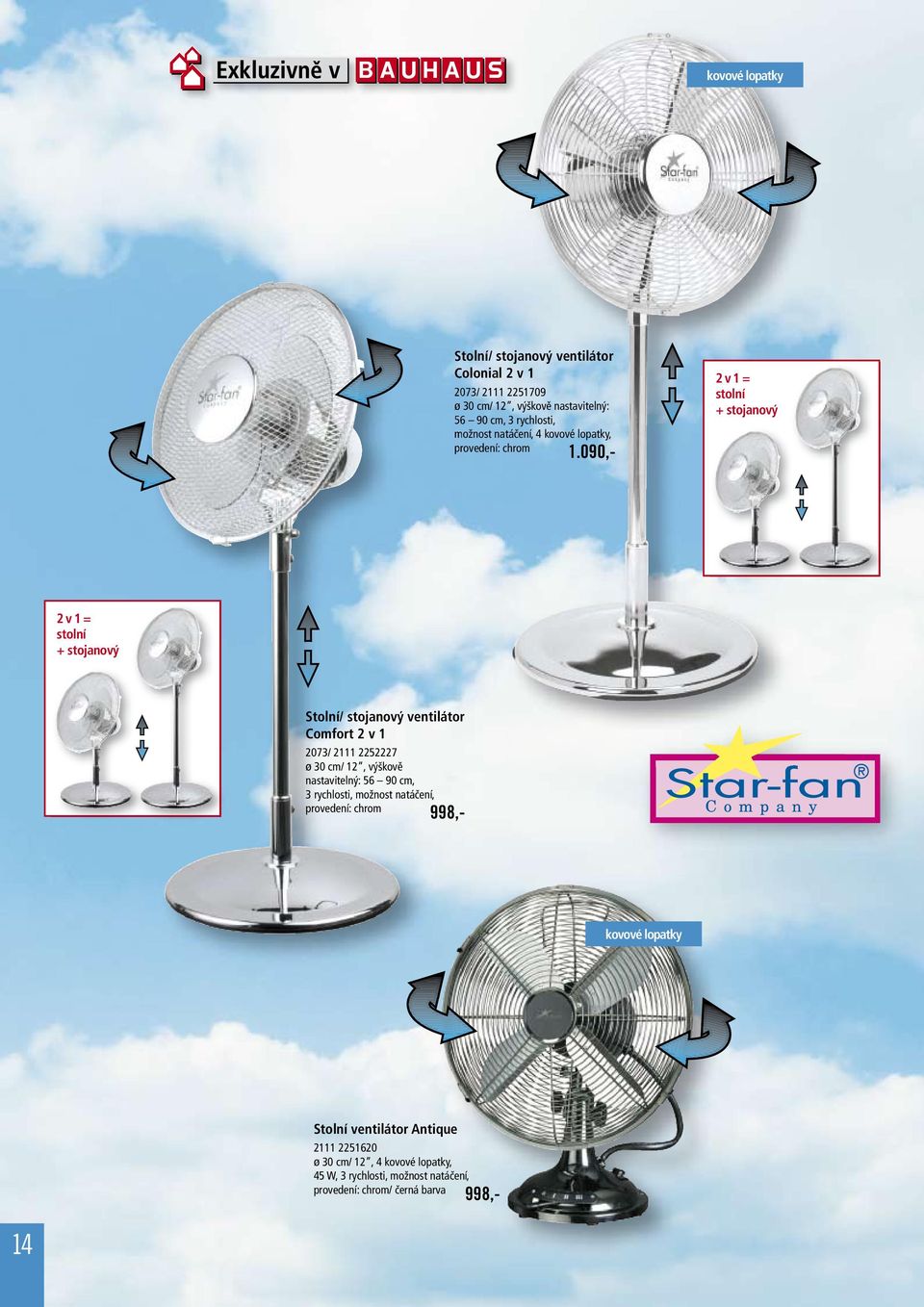 090,- 2 v 1 = stolní + stojanový 2 v 1 = stolní + stojanový Stolní/ stojanový ventilátor Comfort 2 v 1 2073/ 2111 2252227 ø 30 cm/ 12, výškově