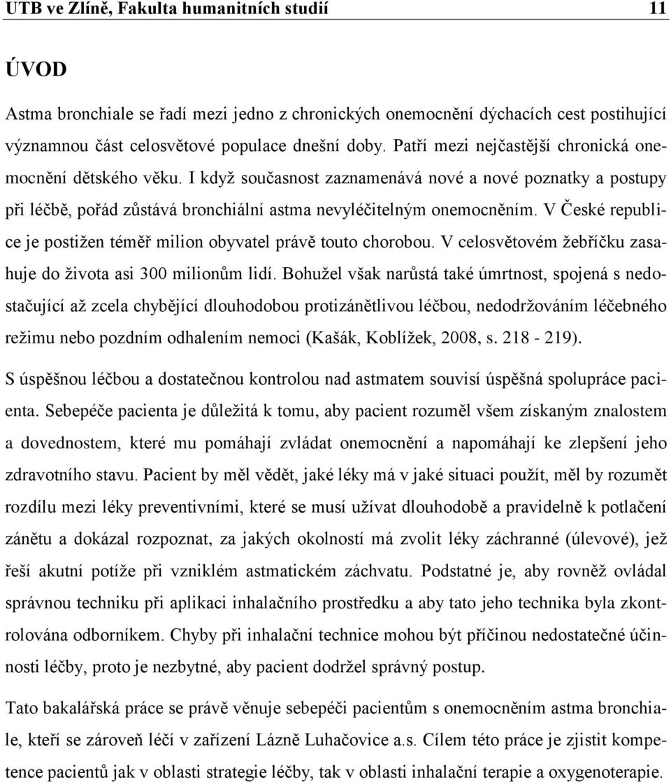 V České republice je postižen téměř milion obyvatel právě touto chorobou. V celosvětovém žebříčku zasahuje do života asi 300 milionům lidí.