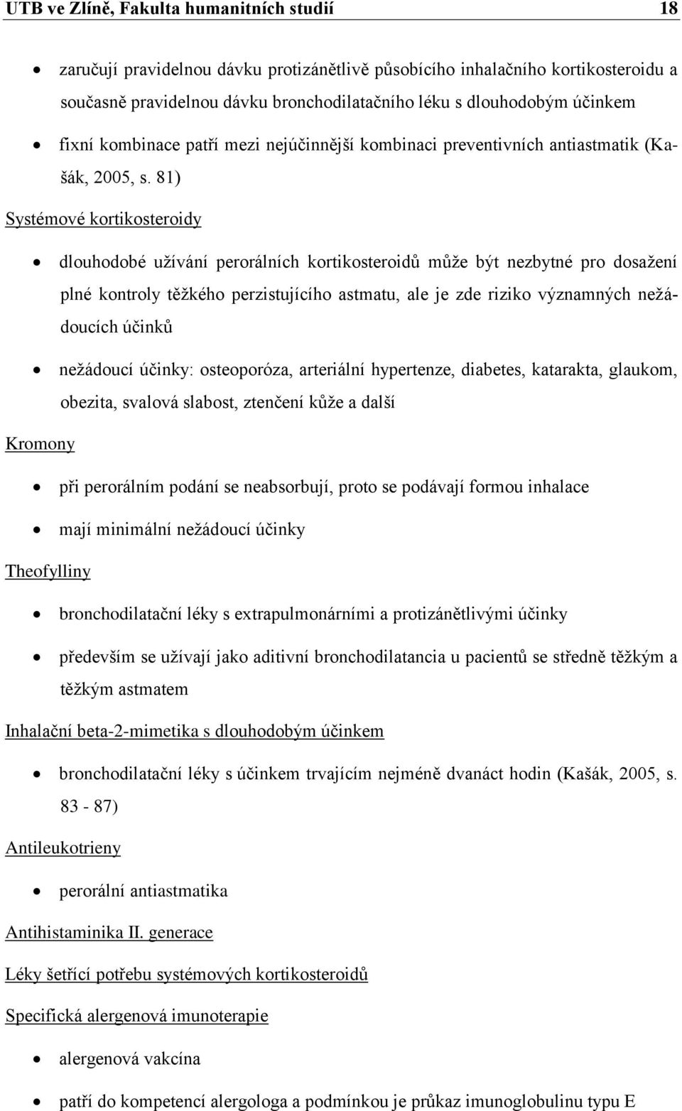 81) Systémové kortikosteroidy dlouhodobé užívání perorálních kortikosteroidů může být nezbytné pro dosažení plné kontroly těžkého perzistujícího astmatu, ale je zde riziko významných nežádoucích