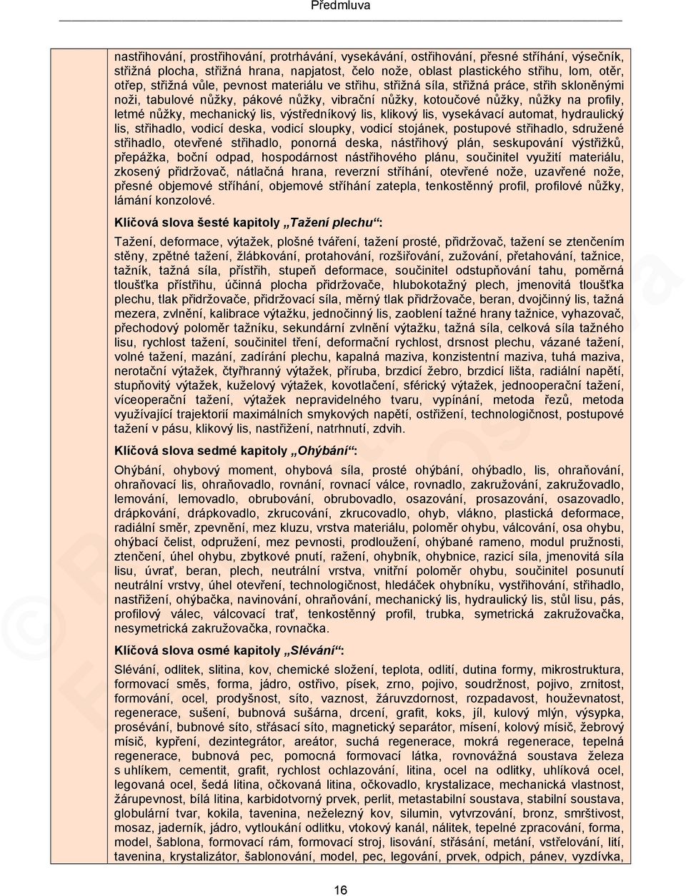 mechanický lis, výstředníkový lis, klikový lis, vysekávací automat, hydraulický lis, střihadlo, vodicí deska, vodicí sloupky, vodicí stojánek, postupové střihadlo, sdružené střihadlo, otevřené