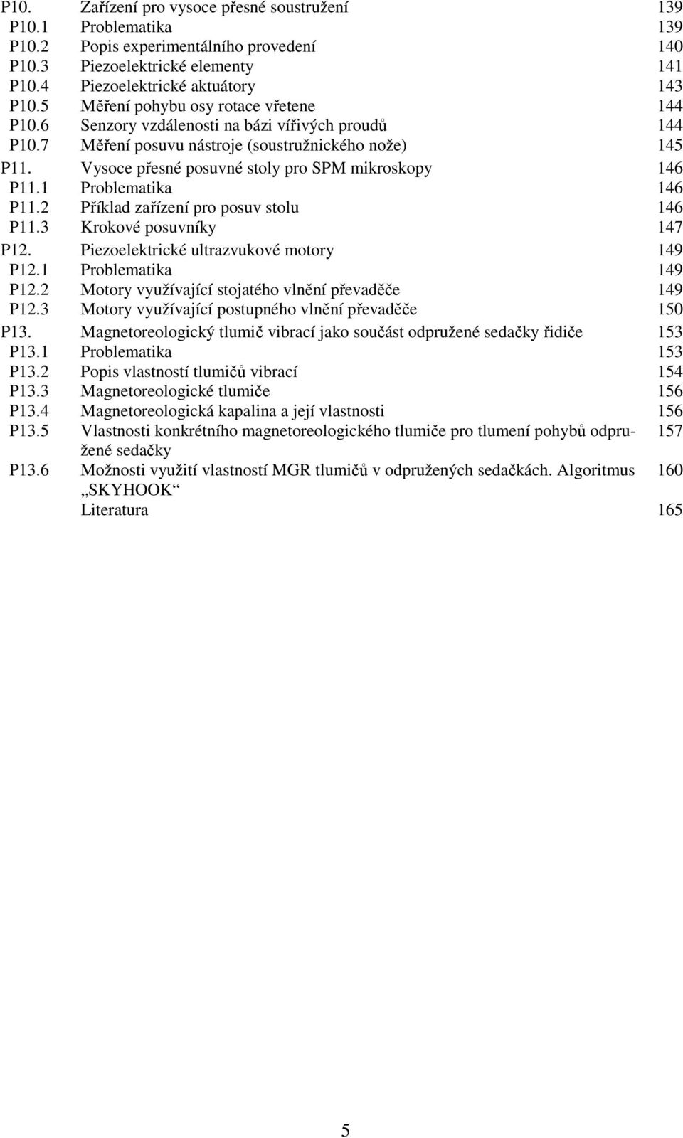 Vysoce přesné posuvné stoly pro SPM mikroskopy 146 P11.1 Problematika 146 P11.2 Příklad zařízení pro posuv stolu 146 P11.3 Krokové posuvníky 147 P12. Piezoelektrické ultrazvukové motory 149 P12.