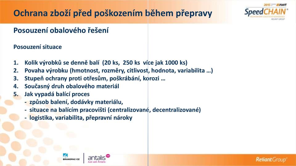 Stupeň ochrany proti otřesům, poškrábání, korozi 4. Současný druh obalového materiál 5.