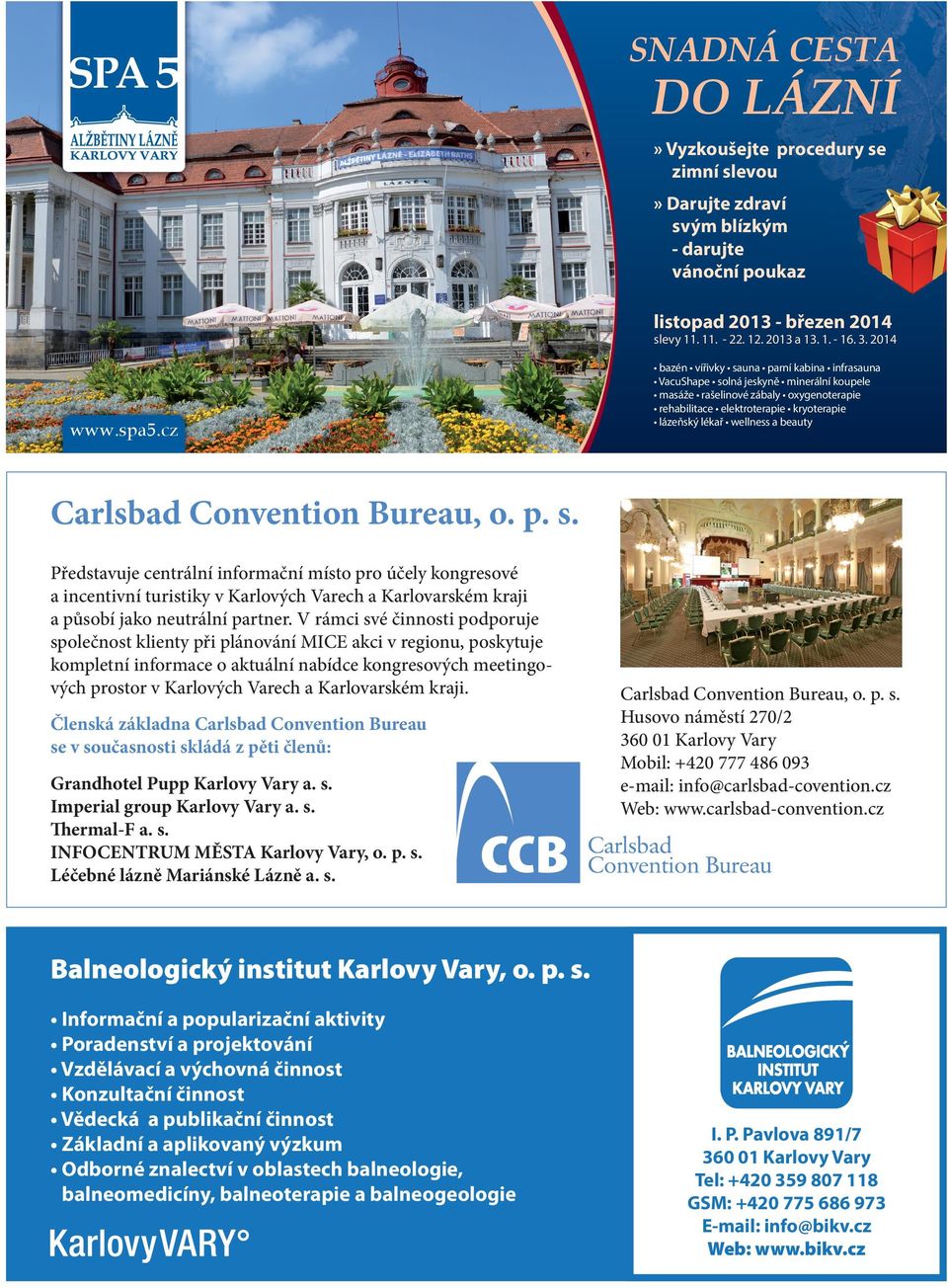 beauty Carlsbad Convention Bureau, o. p. s. Představuje centrální informační místo pro účely kongresové a incentivní turistiky v Karlových Varech a Karlovarském kraji a působí jako neutrální partner.