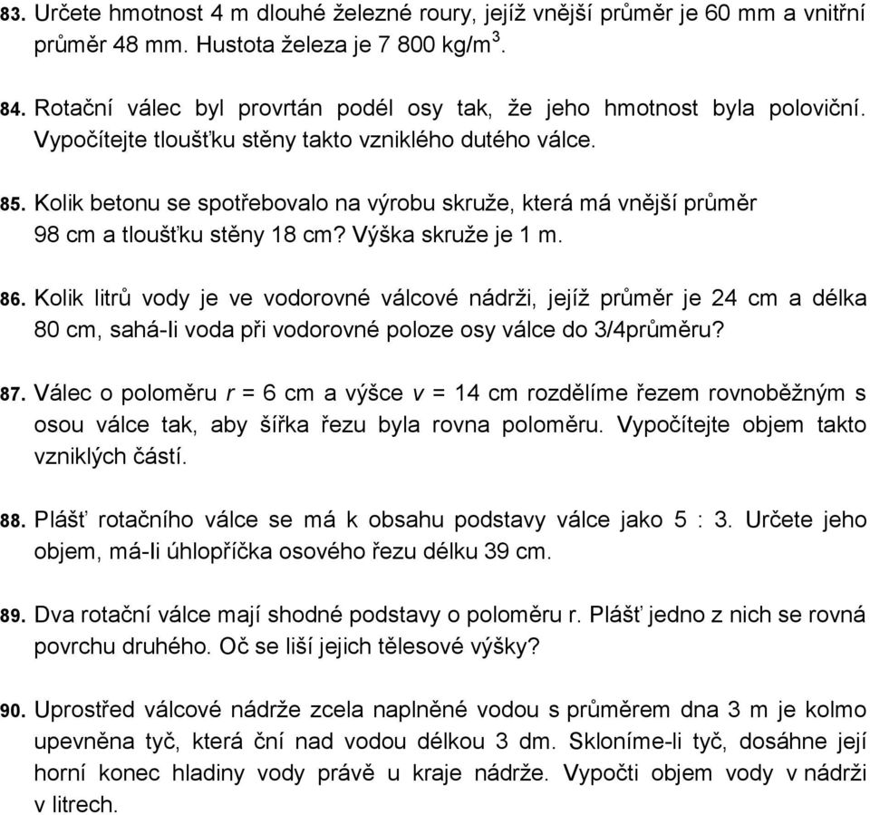 Kolik betonu se spotřebovalo na výrobu skruže, která má vnější průměr 98 cm a tloušťku stěny 18 cm? Výška skruže je 1 m. 86.