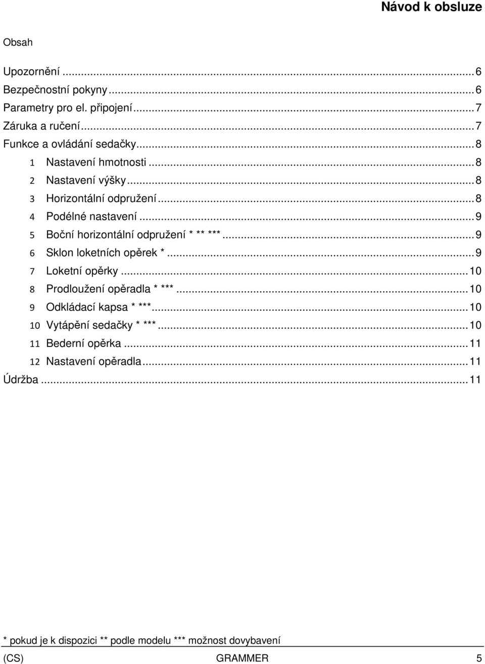 .. 9 6 Sklon loketních opěrek *... 9 7 Loketní opěrky... 10 8 Prodloužení opěradla * ***... 10 9 Odkládací kapsa * ***.