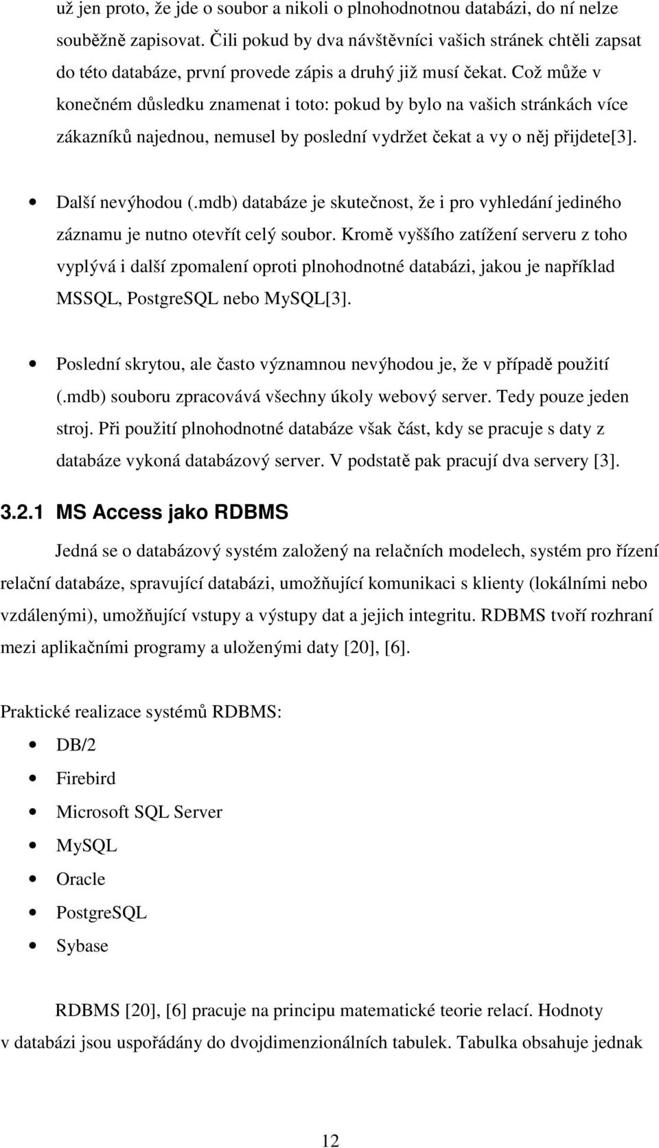 Což může v konečném důsledku znamenat i toto: pokud by bylo na vašich stránkách více zákazníků najednou, nemusel by poslední vydržet čekat a vy o něj přijdete[3]. Další nevýhodou (.