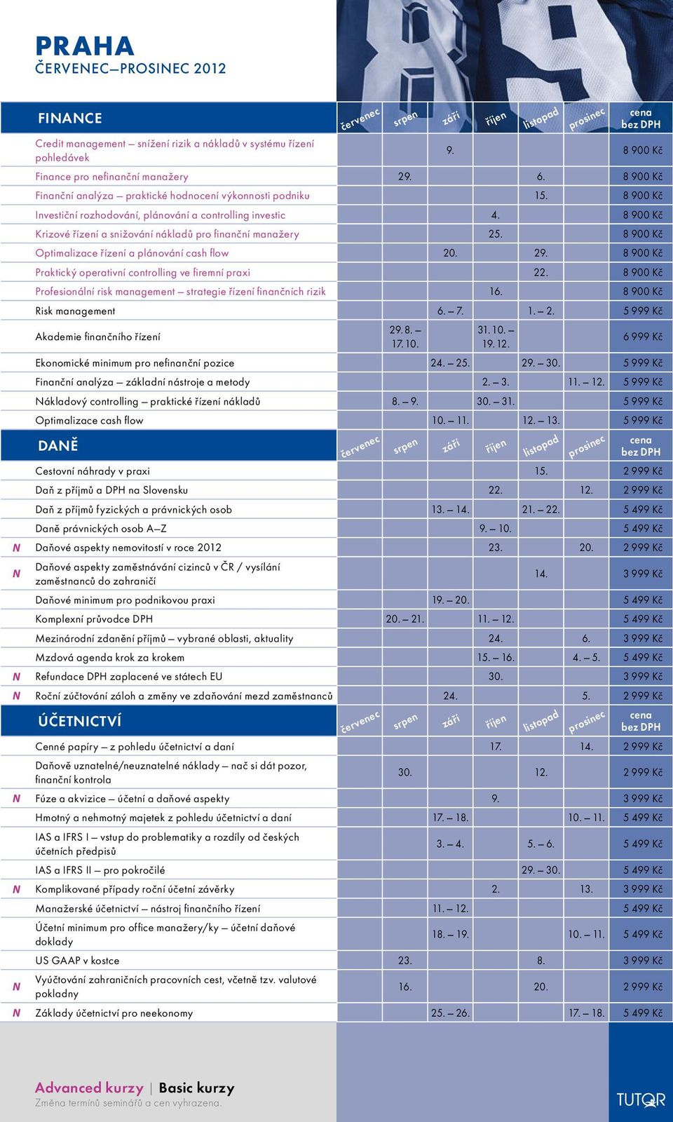 8 900 Kč Praktický operativní controlling ve fi remní praxi 22. 8 900 Kč Profesionální risk management strategie řízení fi nančních rizik 16. 8 900 Kč Risk management 6. 7. 1. 2. 5 999 Kč Akademie fi nančního řízení 29.