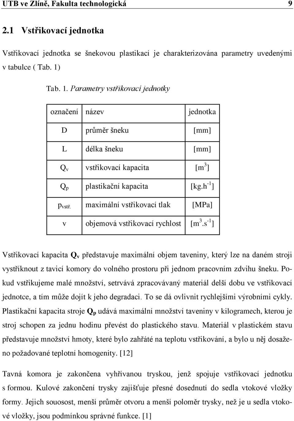 maximální vstřikovací tlak [MPa] v objemová vstřikovací rychlost [m 3.