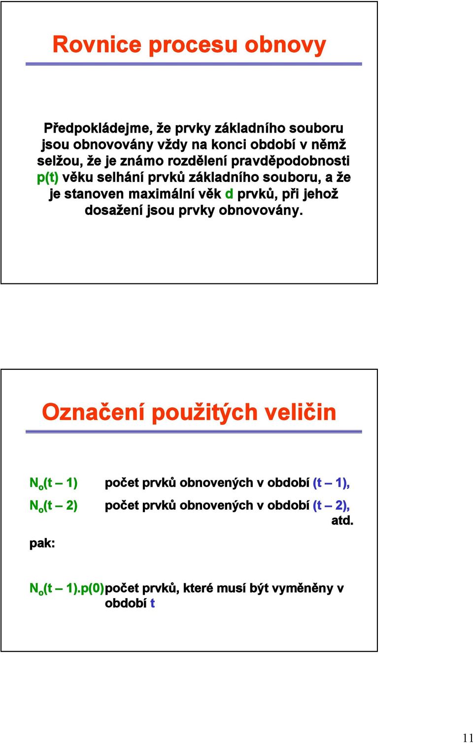 věk d prvků, při jehož dosažení jsou prvky obnovovány.